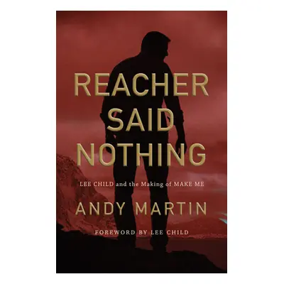 "Reacher Said Nothing: Lee Child and the Making of Make Me" - "" ("Martin Andy")