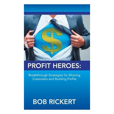 "Profit Heroes: Breakthrough Strategies for Winning Customers and Building Profits" - "" ("Ricke