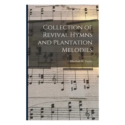 "Collection of Revival Hymns and Plantation Melodies" - "" ("Taylor Marshall W. 1846-1887")