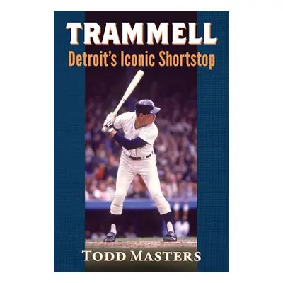 "Trammell: Detroit's Iconic Shortstop" - "" ("Masters Todd")