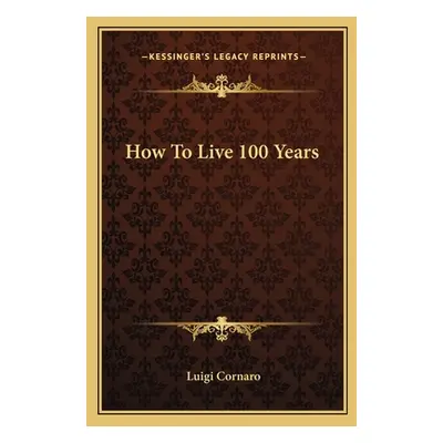 "How To Live 100 Years" - "" ("Cornaro Luigi")