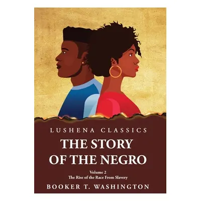 "The Story of the Negro the Rise of the Race from Slavery, Vol. 2 Paperback" - "" ("Booker T Was