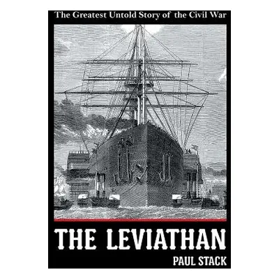 "The Leviathan: The Greatest Untold Story of the Civil War" - "" ("Stack Paul")