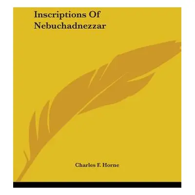 "Inscriptions Of Nebuchadnezzar" - "" ("Horne Charles F.")