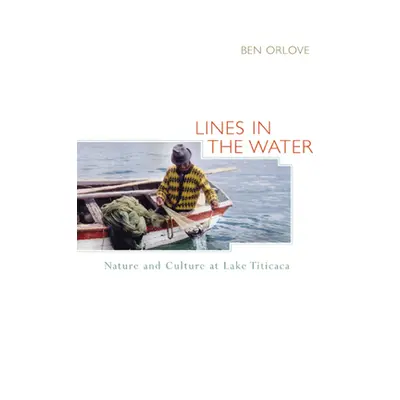 "Lines in the Water: Nature and Culture at Lake Titicaca" - "" ("Orlove Ben")