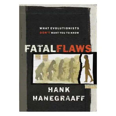 "Fatal Flaws: What Evolutionists Don't Want You to Know" - "" ("Hanegraaff Hank")