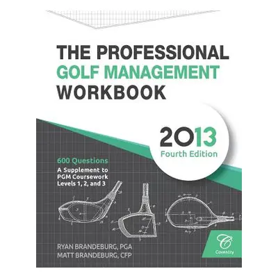 "The Professional Golf Management Workbook: A Supplement to PGM Coursework for Levels 1, 2, and 