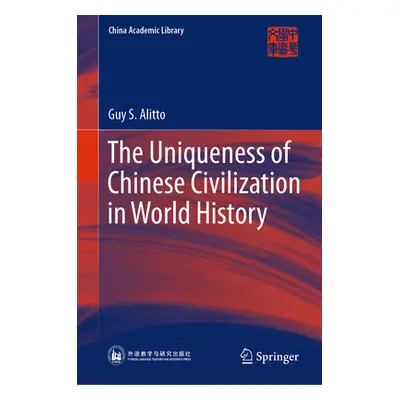 "The Uniqueness of Chinese Civilization in World History" - "" ("Alitto Guy S.")