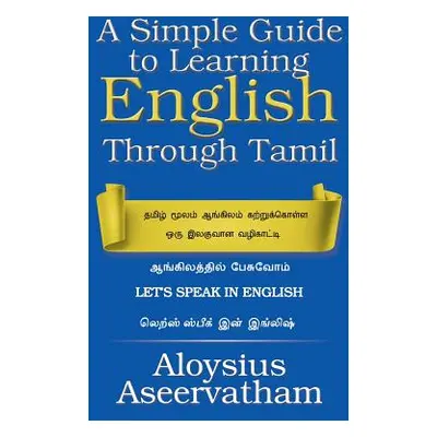 "A Simple Guide to Learning English Through Tamil" - "" ("Aseervatham Aloysius")