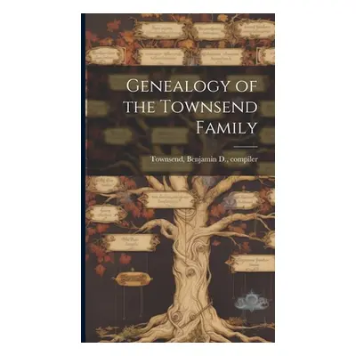 "Genealogy of the Townsend Family" - "" ("Townsend Benjamin D. Compiler")