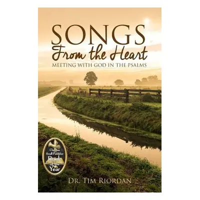 "Songs From the Heart: Meeting With God in the Psalms" - "" ("Riordan Tim")