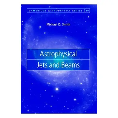 "Astrophysical Jets and Beams" - "" ("Smith Michael D.")