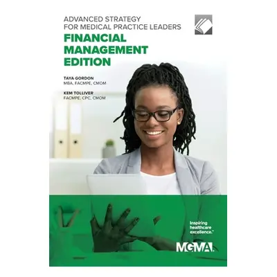 "Advanced Strategy for Medical Practice Leaders: Financial Management Edition" - "" ("Gordon Tay