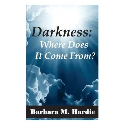 "Darkness: : Where Does It Come From?" - "" ("Hardie Barbara M.")