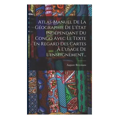 "Atlas-manuel De La Gographie De L'tat Indpendant Du Congo Avec Le Texte En Regard Des Cartes L