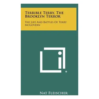 "Terrible Terry, The Brooklyn Terror: The Life And Battles Of Terry McGovern" - "" ("Fleischer N