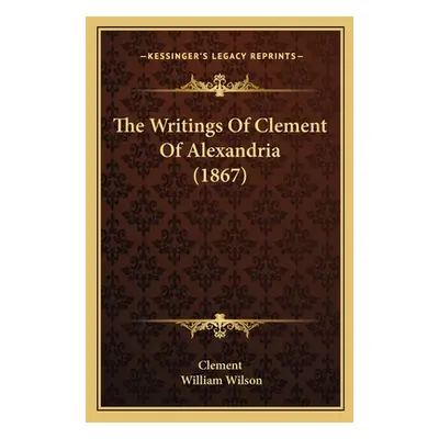 "The Writings Of Clement Of Alexandria (1867)" - "" ("Clement")