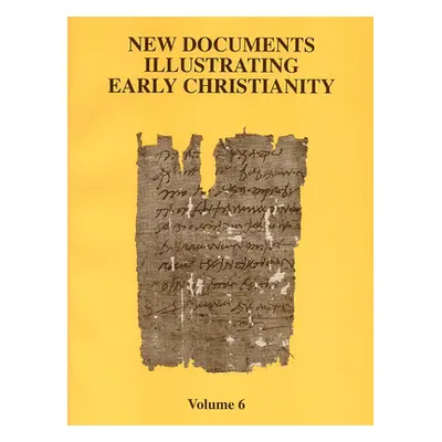 "New Documents Illustrating Early Christianity, 6: A Review of the Greek Inscriptions and Papyri