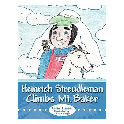 "Heinrich Streudleman Climbs Mt. Baker" - "" ("Lasher Kathy")