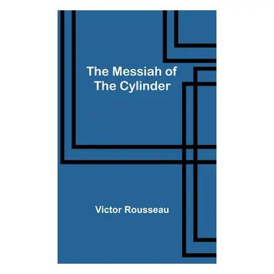 "The Messiah of the Cylinder" - "" ("Rousseau Victor")