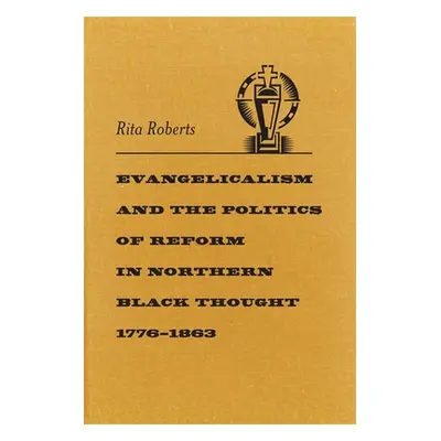 "Evangelicalism and the Politics of Reform in Northern Black Thought, 1776-1863" - "" ("Roberts 