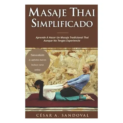 "Masaje Thai Simplificado: Aprende a hacer un masaje tradicional thai aunque no tengas experienc