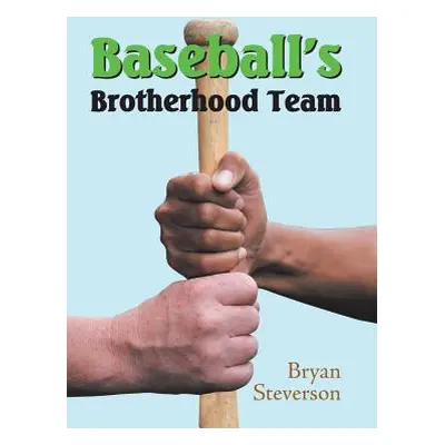 "Baseball'S Brotherhood Team" - "" ("Steverson Bryan")