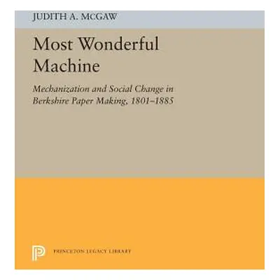 "Most Wonderful Machine: Mechanization and Social Change in Berkshire Paper Making, 1801-1885" -