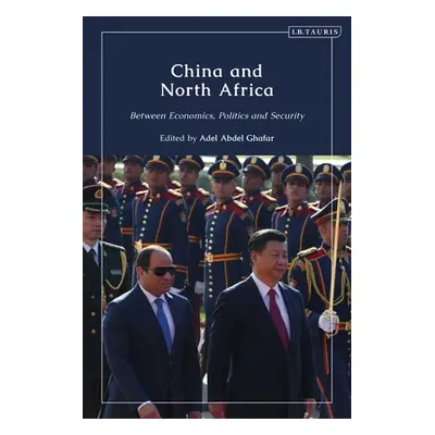 "China and North Africa: Between Economics, Politics and Security" - "" ("Ghafar Adel Abdel")