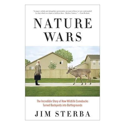 "Nature Wars: The Incredible Story of How Wildlife Comebacks Turned Backyards into Battlegrounds