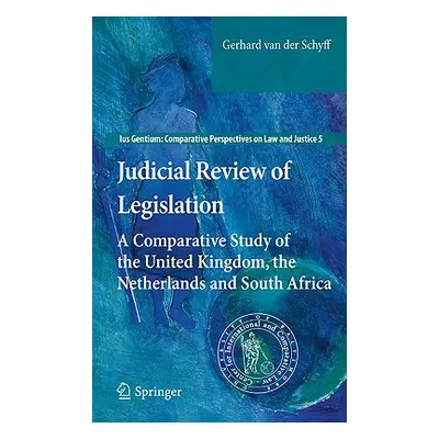 "Judicial Review of Legislation: A Comparative Study of the United Kingdom, the Netherlands and 