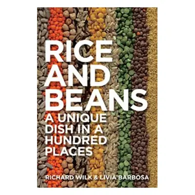 "Rice and Beans: A Unique Dish in a Hundred Places" - "" ("Wilk Richard")