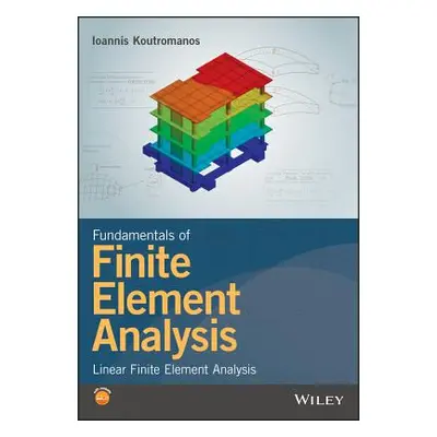 "Fundamentals of Finite Element Analysis: Linear Finite Element Analysis" - "" ("Koutromanos Ioa