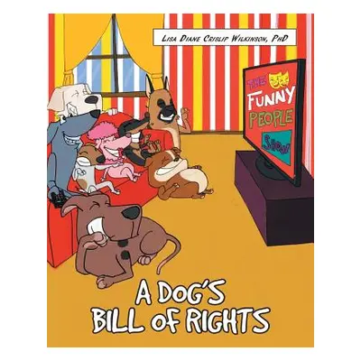 "A Dog's Bill of Rights" - "" ("Wilkinson Lisa Diane Crislip")