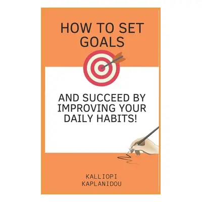 "How to set goals and succeed by improving your daily habits" - "" ("Kaplanidou Kalliopi")