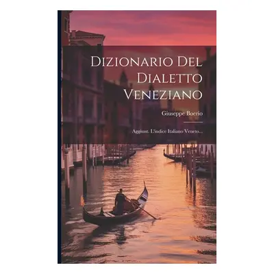 "Dizionario Del Dialetto Veneziano: Aggiunt. L'indice Italiano Veneto..." - "" ("Boerio Giuseppe