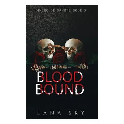 "Blood Bound: A Dark Cartel Romance" - "" ("Sky Lana")