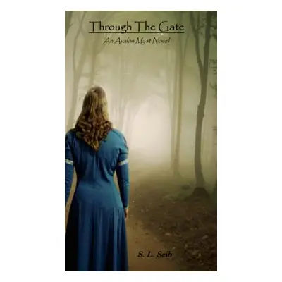 "Through The Gate: An Avalon Myst Novel" - "" ("Seib S. L.")