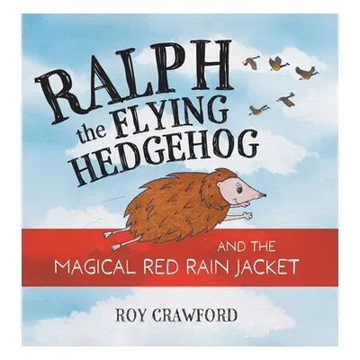 "Ralph the Flying Hedgehog and the Magical Red Rain Jacket" - "" ("Crawford Roy")