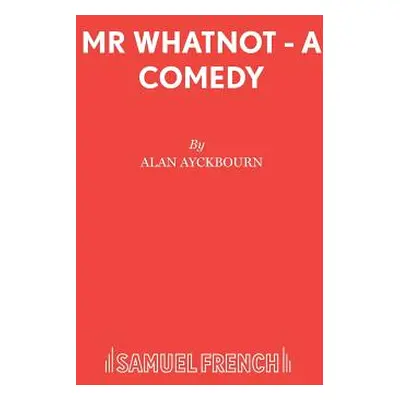 "Mr Whatnot - A Comedy" - "" ("Ayckbourn Alan")