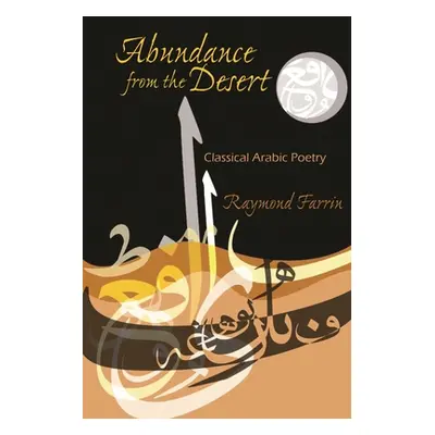 "Abundance from the Desert: Classical Arabic Poetry" - "" ("Farrin Raymond")