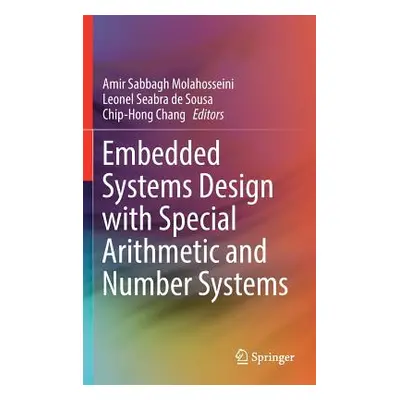 "Embedded Systems Design with Special Arithmetic and Number Systems" - "" ("Molahosseini Amir Sa