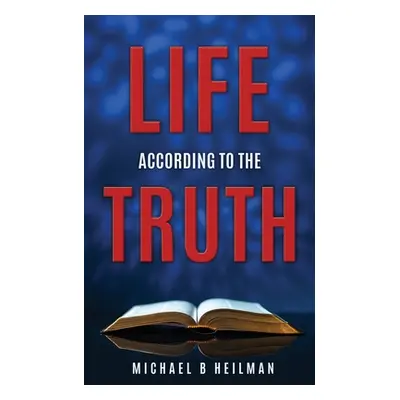 "Life According to the Truth" - "" ("Heilman Michael B.")