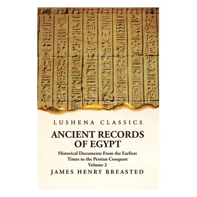 "Ancient Records of Egypt Historical Documents From the Earliest Times to the Persian Conquest V