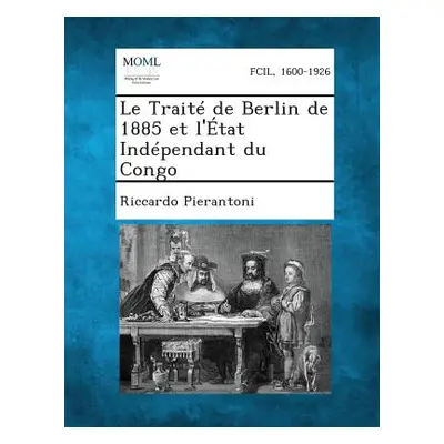 "Le Traite de Berlin de 1885 Et L'Etat Independant Du Congo" - "" ("Pierantoni Riccardo")