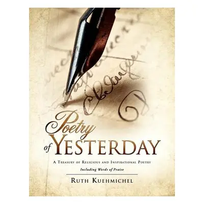 "Poetry of Yesterday A Treasury of Religious and Inspirational Poetry" - "" ("Kuehmichel Ruth")