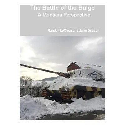 "The Battle of the Bulge: A Montana Perspective" - "" ("Lecocq Randall")