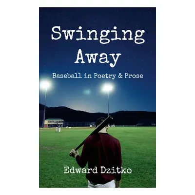 "Swinging Away: Baseball in Poetry and Prose" - "" ("Dzitko Edward")