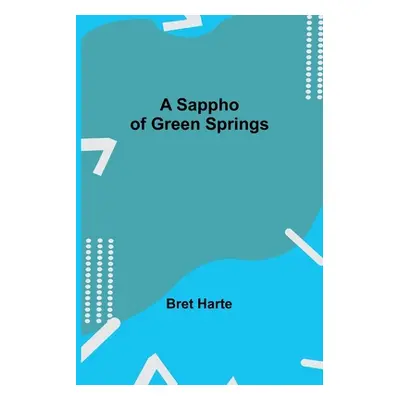 "A Sappho of Green Springs" - "" ("Harte Bret")