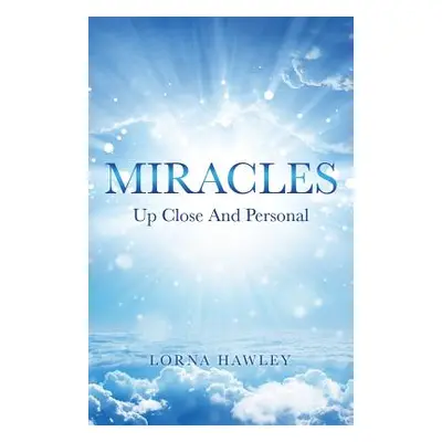 "MIRACLES Up Close And Personal" - "" ("Hawley Lorna")